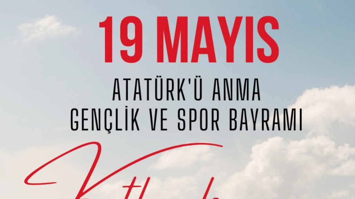 19 MAYIS ATATÜRK'Ü ANMA GENÇLİK VE SPOR BAYRAMI 